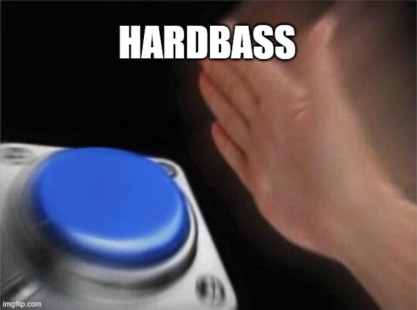 Blank Nut Button Meme | HARDBASS | image tagged in memes,blank nut button | made w/ Imgflip meme maker
