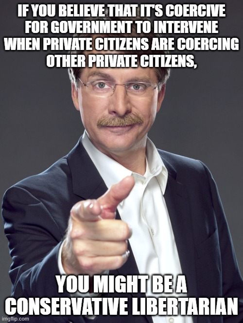 Oh, so you say you're a "conservative libertarian"? We get it, you want the "freedom" to coerce underage girls. | IF YOU BELIEVE THAT IT'S COERCIVE
FOR GOVERNMENT TO INTERVENE
WHEN PRIVATE CITIZENS ARE COERCING
OTHER PRIVATE CITIZENS, YOU MIGHT BE A CONSERVATIVE LIBERTARIAN | image tagged in jeff foxworthy,neckbeard libertarian,libertarianism,conservative logic,child abuse,child molester | made w/ Imgflip meme maker