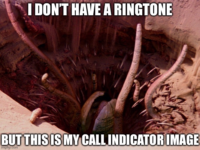 I DON’T HAVE A RINGTONE BUT THIS IS MY CALL INDICATOR IMAGE | image tagged in it's a sarlacc | made w/ Imgflip meme maker