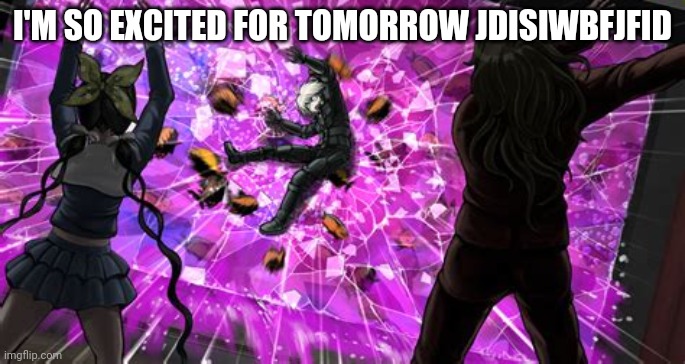 Kiib-OH NO | I'M SO EXCITED FOR TOMORROW JDISIWBFJFID | image tagged in kiib-oh no | made w/ Imgflip meme maker