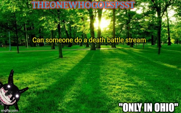 Can someone do a death battle stream | image tagged in theonewhogoespsst announcement | made w/ Imgflip meme maker