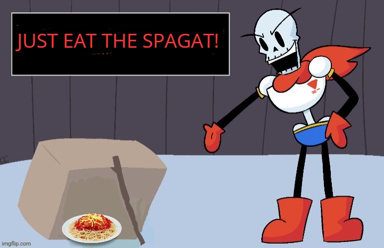 Papyrus Trap | JUST EAT THE SPAGAT! | image tagged in papyrus trap | made w/ Imgflip meme maker