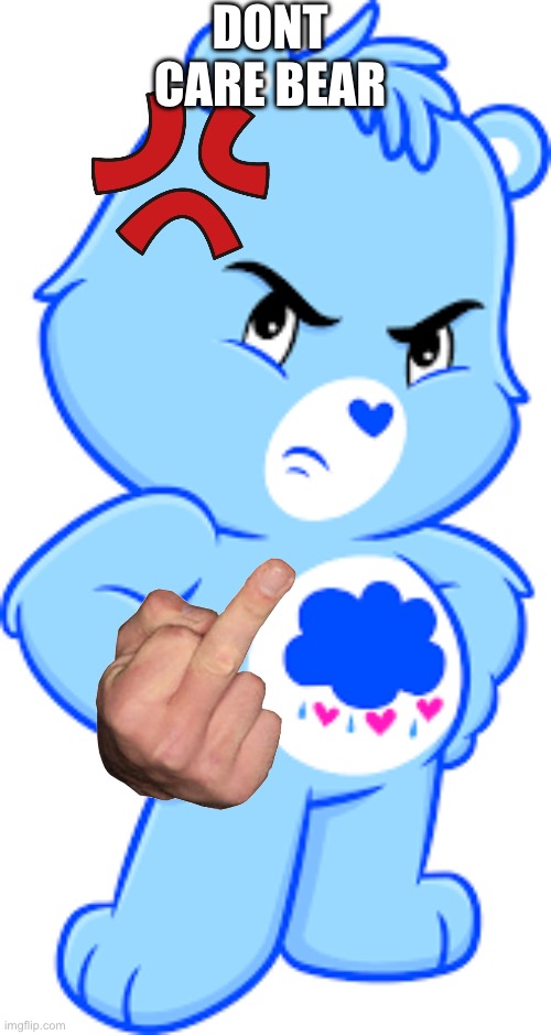 DONT CARE BEAR | image tagged in ch,ing,cho,ng | made w/ Imgflip meme maker