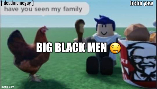 real | BIG BLACK MEN 🤤 | image tagged in dumbass temp,real | made w/ Imgflip meme maker