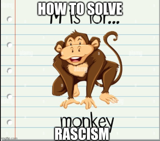 HOW TO SOLVE; RASCISM | made w/ Imgflip meme maker