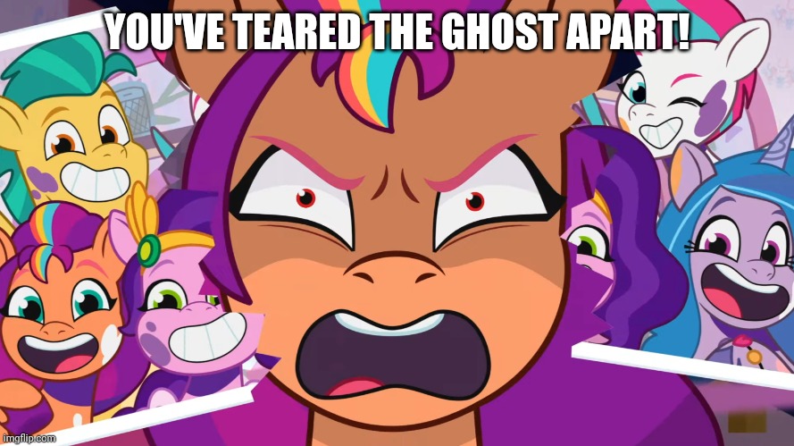YOU'VE TEARED THE GHOST APART! | made w/ Imgflip meme maker