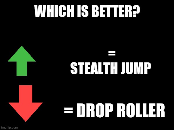 Just wondering | WHICH IS BETTER? = STEALTH JUMP; = DROP ROLLER | image tagged in splatoon | made w/ Imgflip meme maker