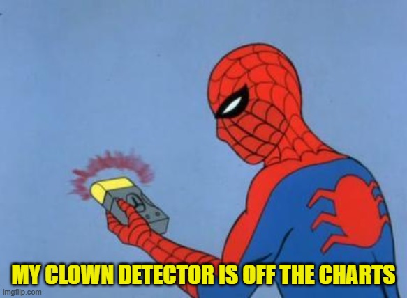 Off the charts | MY CLOWN DETECTOR IS OFF THE CHARTS | image tagged in spiderman detector | made w/ Imgflip meme maker