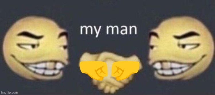 my man | ?? | image tagged in my man | made w/ Imgflip meme maker
