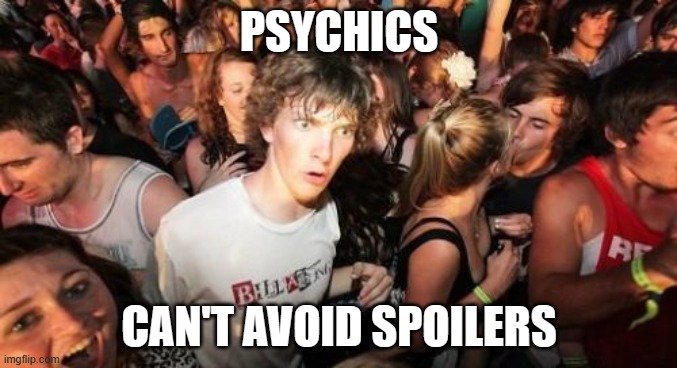 RAVEN BAXTER: Oh, snap! | PSYCHICS; CAN'T AVOID SPOILERS | image tagged in memes,sudden clarity clarence,psychic,esp,spoiler alert,so yeah | made w/ Imgflip meme maker