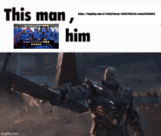 This man, _____ him | https://imgflip.com/i/7s0tyt?nerp=1689796524#com26700653 | image tagged in this man _____ him | made w/ Imgflip meme maker
