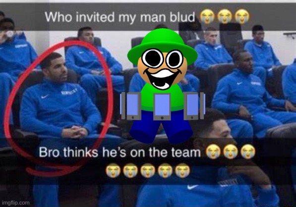 Bro thinks he's on the team | image tagged in bro thinks he's on the team | made w/ Imgflip meme maker