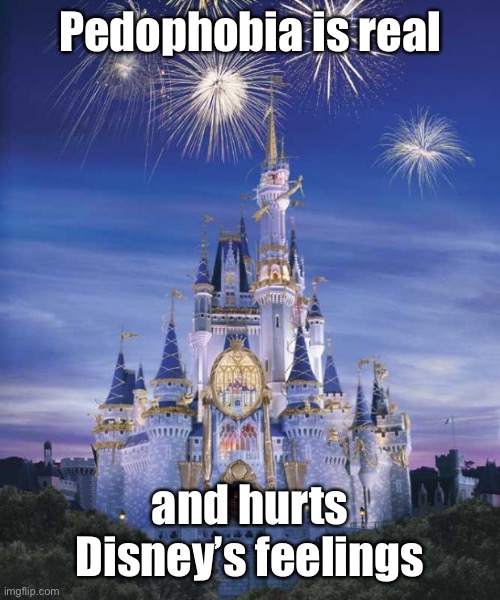 Disney | Pedophobia is real and hurts Disney’s feelings | image tagged in disney | made w/ Imgflip meme maker