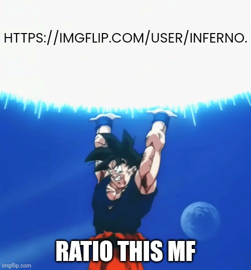 Goku Ratio | HTTPS://IMGFLIP.COM/USER/INFERNO. RATIO THIS MF | image tagged in goku ratio | made w/ Imgflip meme maker