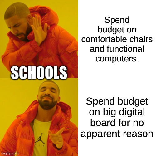 Drake Hotline Bling | Spend budget on comfortable chairs and functional computers. SCHOOLS; Spend budget on big digital board for no apparent reason | image tagged in memes,drake hotline bling | made w/ Imgflip meme maker