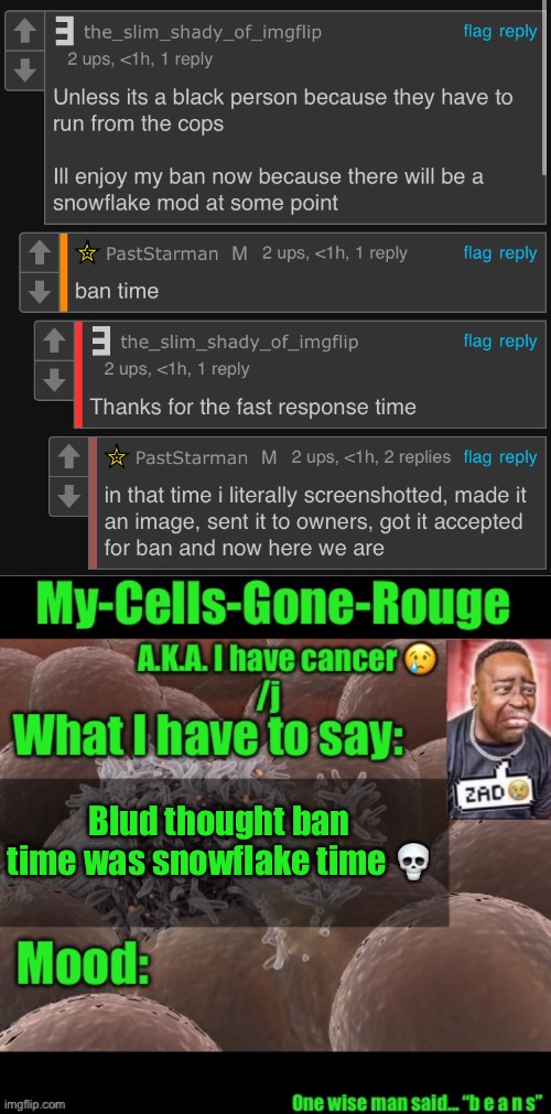 ITS A JOKE | Blud thought ban time was snowflake time 💀 | image tagged in my-cells-gone-rouge announcement | made w/ Imgflip meme maker