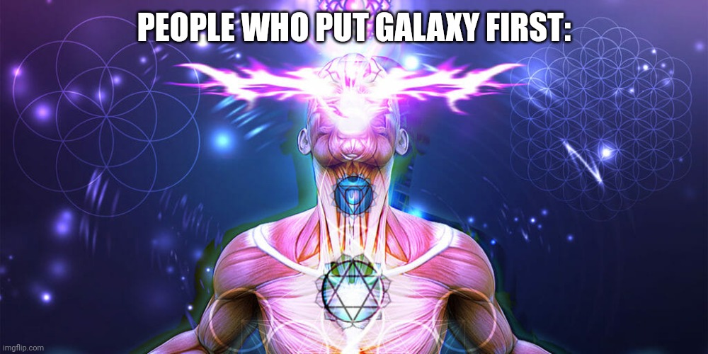 The Tactic to Surpass F1+F3 | PEOPLE WHO PUT GALAXY FIRST: | image tagged in the tactic to surpass f1 f3 | made w/ Imgflip meme maker