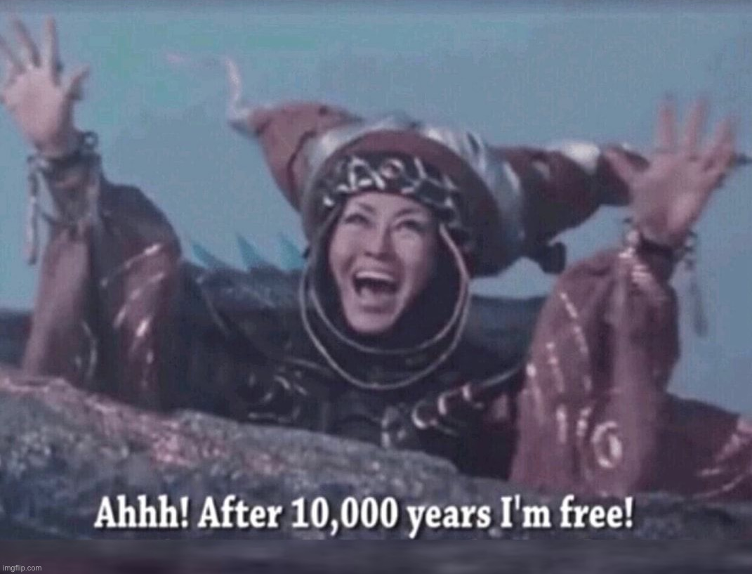 Ahhh! After 10,000 years I'm free! Blank Meme Template
