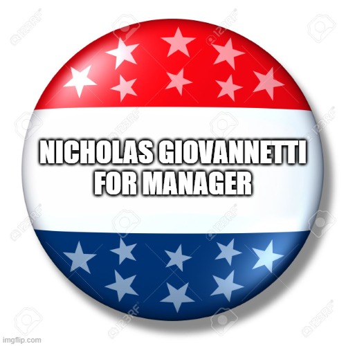 Blank for president | NICHOLAS GIOVANNETTI
FOR MANAGER | image tagged in blank for president | made w/ Imgflip meme maker
