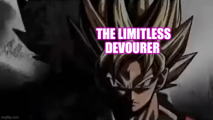 Goku Staring | THE LIMITLESS DEVOURER | image tagged in goku staring | made w/ Imgflip meme maker