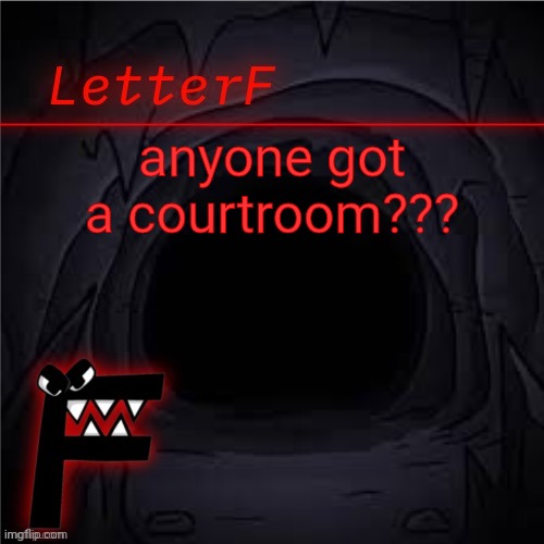 bored | anyone got a courtroom??? | image tagged in letter_f announcement | made w/ Imgflip meme maker