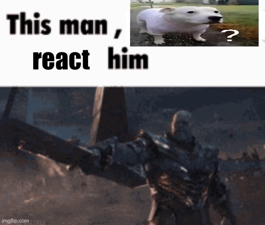 link in comments | react | image tagged in this man _____ him | made w/ Imgflip meme maker