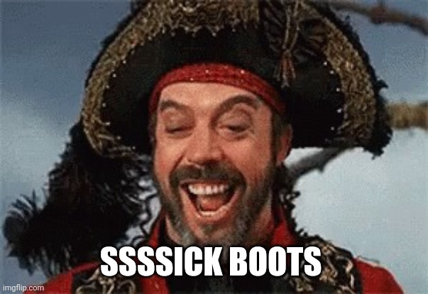 TIM CURRY PIRATE | SSSSICK BOOTS | image tagged in tim curry pirate | made w/ Imgflip meme maker