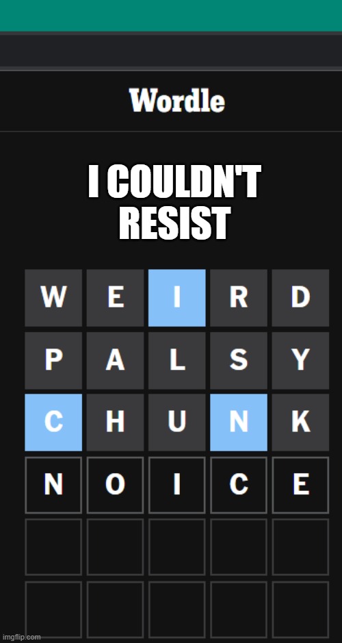 Wordle fail | I COULDN'T RESIST | image tagged in wordle | made w/ Imgflip meme maker