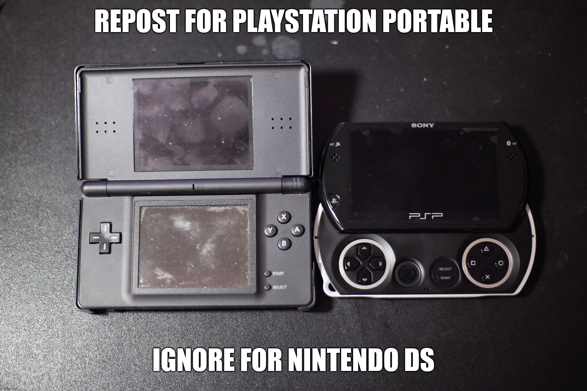 REPOST FOR PLAYSTATION PORTABLE; IGNORE FOR NINTENDO DS | image tagged in repost for x,ignore for x,memes,playstation,nintendo | made w/ Imgflip meme maker