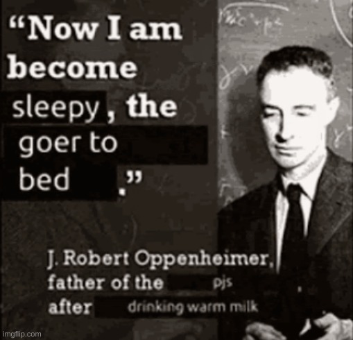 Famous Quote by Oppenheimer | image tagged in oppenheimer,now i am become death,christopher nolan,movies,history | made w/ Imgflip meme maker