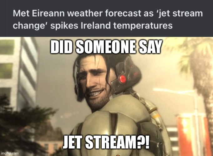 *The only thing I know for real intensifies* | DID SOMEONE SAY; JET STREAM?! | image tagged in jetstream sam,metal gear rising,gaming | made w/ Imgflip meme maker