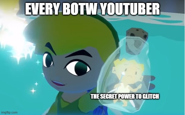 Legend of Zelda fairy in a bottle | EVERY BOTW YOUTUBER; THE SECRET POWER TO GLITCH | image tagged in the legend of zelda breath of the wild,the legend of zelda,tears of the kingdom,totk,botw | made w/ Imgflip meme maker