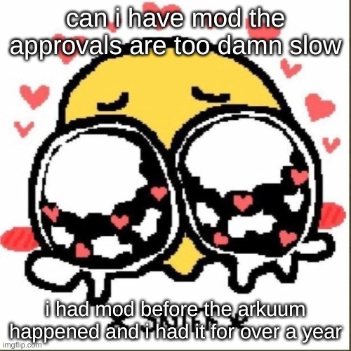 and don't try and say you're limiting the mods, there's a shitton of mods there and ik very well yall have better things to do t | can i have mod the approvals are too damn slow; i had mod before the arkuum happened and i had it for over a year | image tagged in mod note,too long didnt read | made w/ Imgflip meme maker