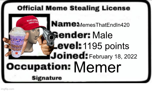 This is my meme stealing license. DON'T STEAL MY MEME STEALING LICENSE! | MemesThatEndIn420; Male; 1195 points; February 18, 2022; Memer | image tagged in official meme stealing license | made w/ Imgflip meme maker
