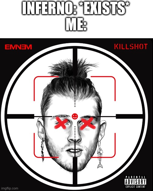 Look in comments for context | INFERNO: *EXISTS*
ME: | made w/ Imgflip meme maker