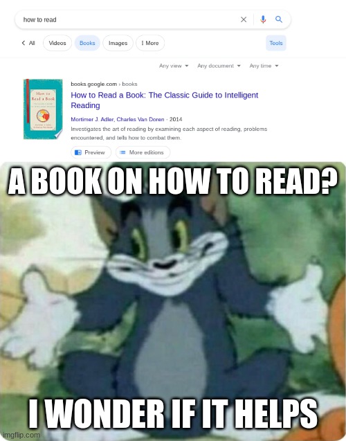 prob doesn't | A BOOK ON HOW TO READ? I WONDER IF IT HELPS | image tagged in tom shrugging,books,how to | made w/ Imgflip meme maker