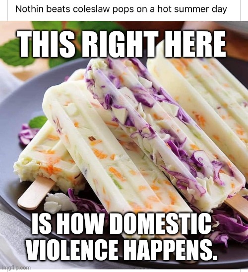 THIS RIGHT HERE; IS HOW DOMESTIC VIOLENCE HAPPENS. | image tagged in just wrong i wanted ice cream | made w/ Imgflip meme maker