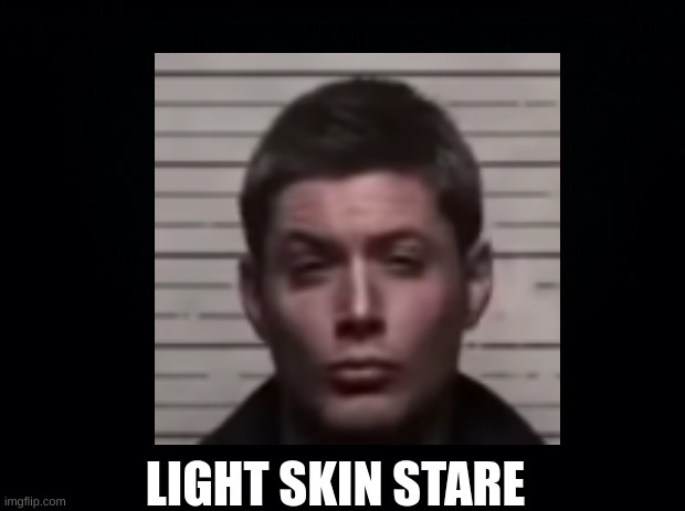 LIGHT SKIN STARE | image tagged in meme man,joke | made w/ Imgflip meme maker