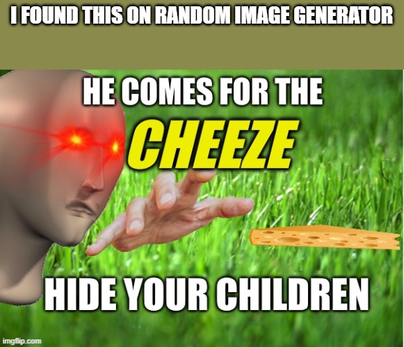I FOUND THIS ON RANDOM IMAGE GENERATOR | made w/ Imgflip meme maker