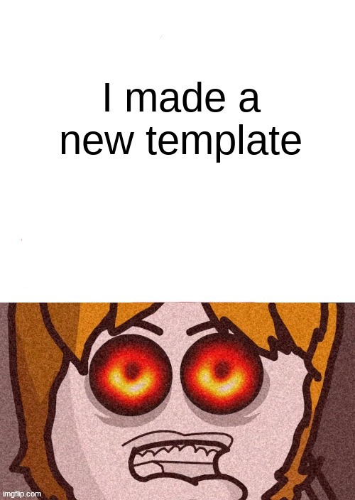 Look imgflip a new template | image tagged in new template,for memes | made w/ Imgflip meme maker