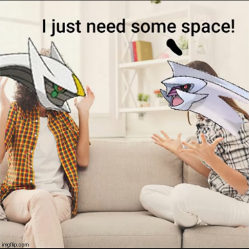 Palkia just nees some SPACE!! | image tagged in pokemon | made w/ Imgflip meme maker