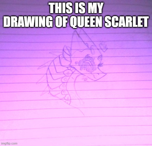Queen Scarlet | THIS IS MY DRAWING OF QUEEN SCARLET | image tagged in drawing,queen scarlet,wings of fire | made w/ Imgflip meme maker