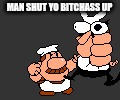 beaten shitless | MAN SHUT YO BITCHASS UP | image tagged in beaten shitless | made w/ Imgflip meme maker