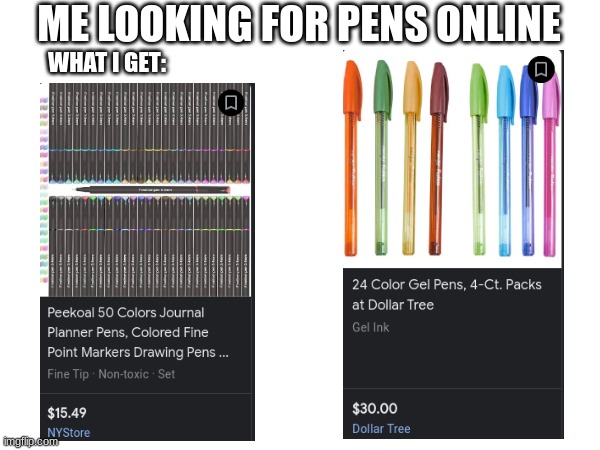 talk about getting ripped off    >:( | ME LOOKING FOR PENS ONLINE; WHAT I GET: | image tagged in meme | made w/ Imgflip meme maker
