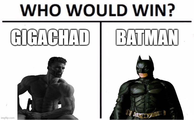 Gigachad Vs Batman | GIGACHAD; BATMAN | image tagged in memes,who would win | made w/ Imgflip meme maker