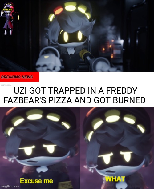 UZI GOT TRAPPED IN A FREDDY FAZBEAR'S PIZZA AND GOT BURNED | image tagged in n's news,excuse me what n edition | made w/ Imgflip meme maker