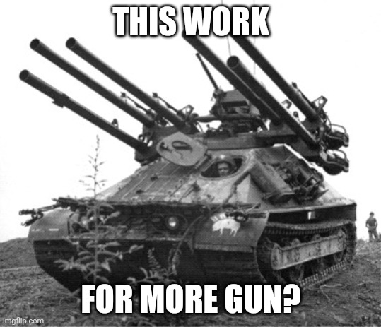 Ontos | THIS WORK FOR MORE GUN? | image tagged in ontos | made w/ Imgflip meme maker