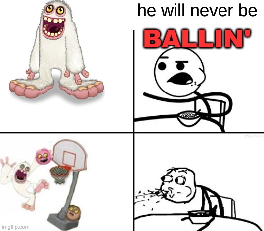 He will never be ballin | image tagged in he will never be ballin | made w/ Imgflip meme maker