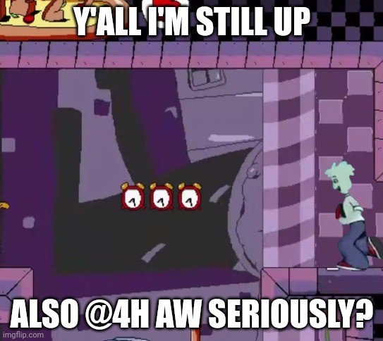 Pizzaz towel | Y'ALL I'M STILL UP; ALSO @4H AW SERIOUSLY? | made w/ Imgflip meme maker