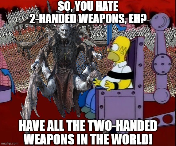 Always... | SO, YOU HATE 2-HANDED WEAPONS, EH? HAVE ALL THE TWO-HANDED WEAPONS IN THE WORLD! | image tagged in diablo 2,diablo ii,baal,bardiche,loot,drop | made w/ Imgflip meme maker